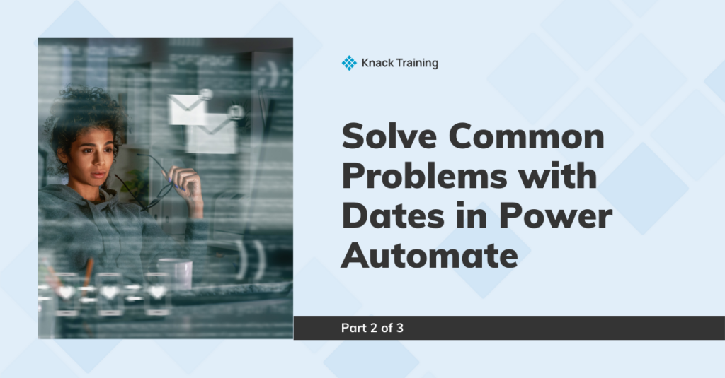 Solve Common Problems with Dates in Power Automate (Part 2) Solve Common Problems with Dates in Power Automate (Part 2)